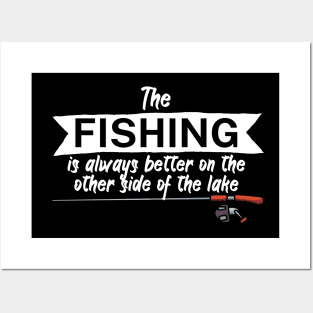 The fishing is always better on the other side of the lake Posters and Art